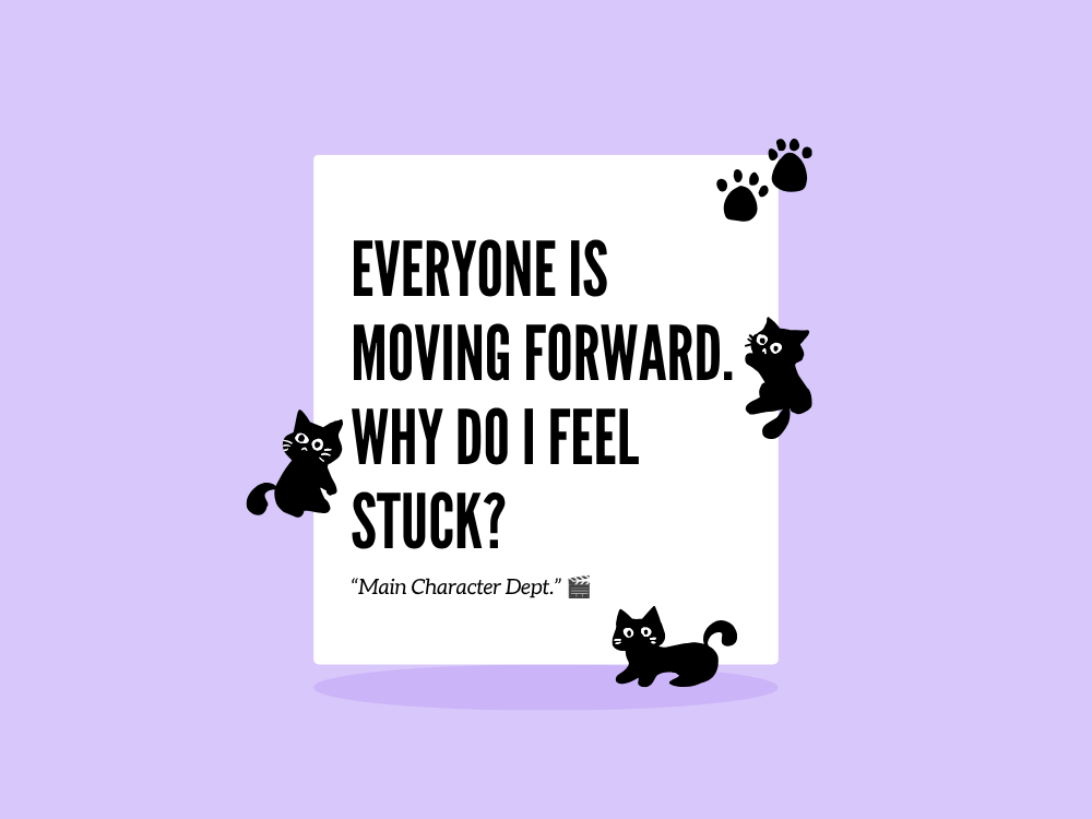 Everyone Is Moving Forward. Why Do I Feel Stuck?